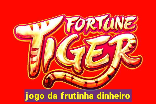 jogo da frutinha dinheiro